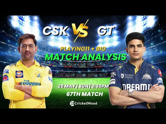 CSK vs GT –67TH Match Preview | IPL 2025 | Playing 11 + Winner Prediction | Narendra Modi Stadium, Ahmedabad